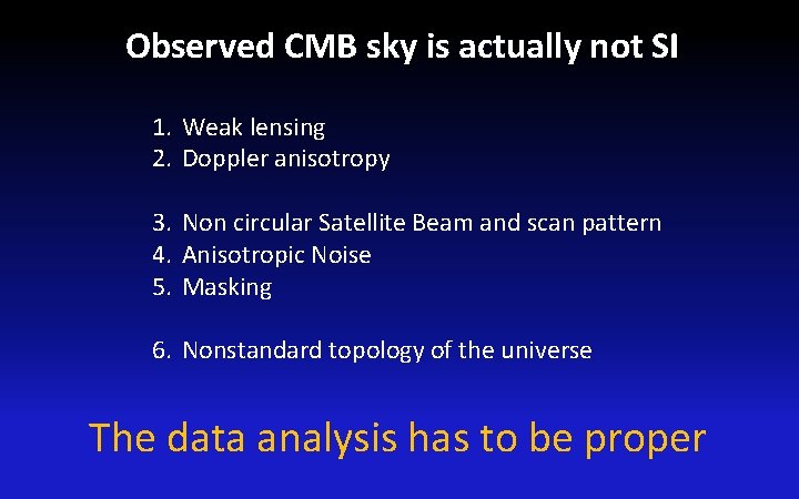 Observed CMB sky is actually not SI 1. Weak lensing 2. Doppler anisotropy 3.