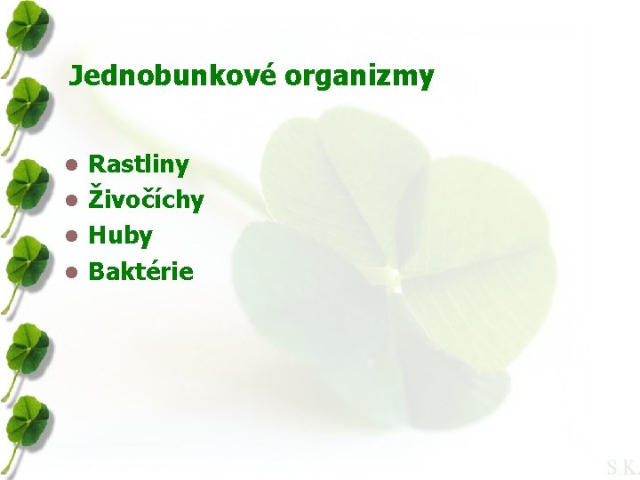 Jednobunkové organizmy Rastliny l Živočíchy l Huby l Baktérie l 