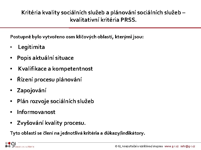 Kritéria kvality sociálních služeb a plánování sociálních služeb – kvalitativní kritéria PRSS. Postupně bylo