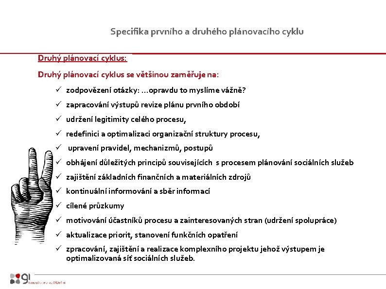 Specifika prvního a druhého plánovacího cyklu Druhý plánovací cyklus: Druhý plánovací cyklus se většinou