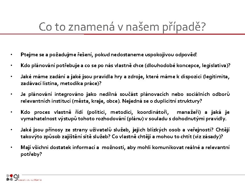 Co to znamená v našem případě? • Ptejme se a požadujme řešení, pokud nedostaneme