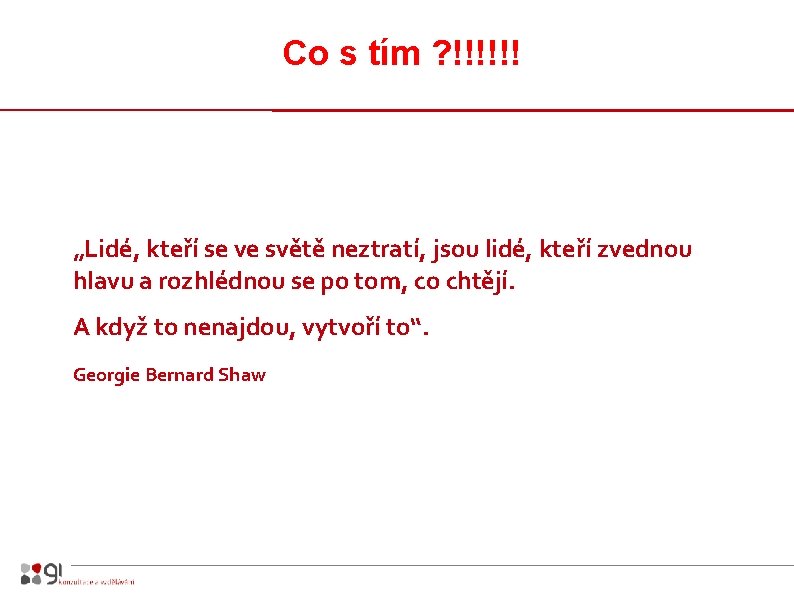 Co s tím ? !!!!!! „Lidé, kteří se ve světě neztratí, jsou lidé, kteří