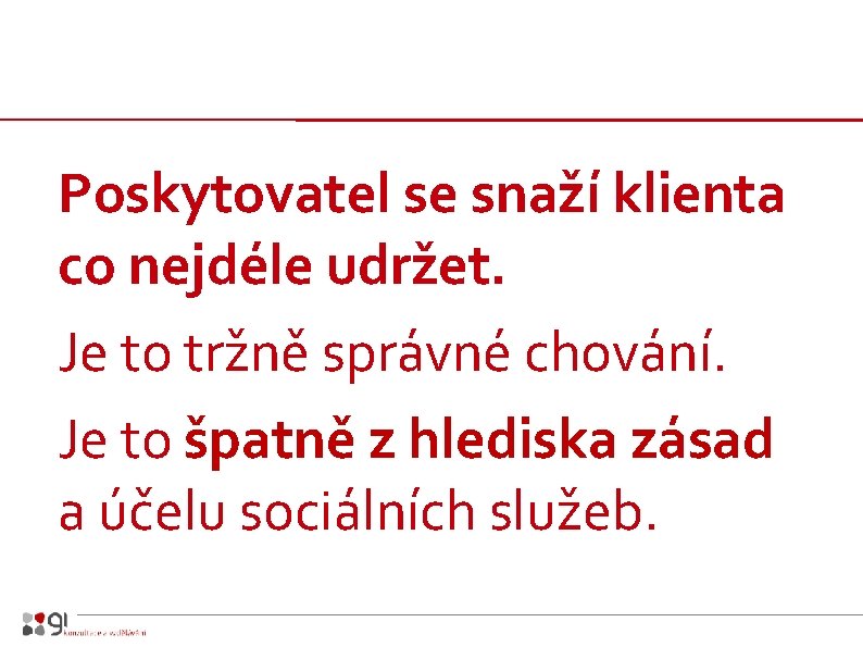 Poskytovatel se snaží klienta co nejdéle udržet. Je to tržně správné chování. Je to