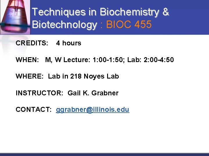 Techniques in Biochemistry & Biotechnology : BIOC 455 Biotechnology CREDITS: 4 hours WHEN: M,