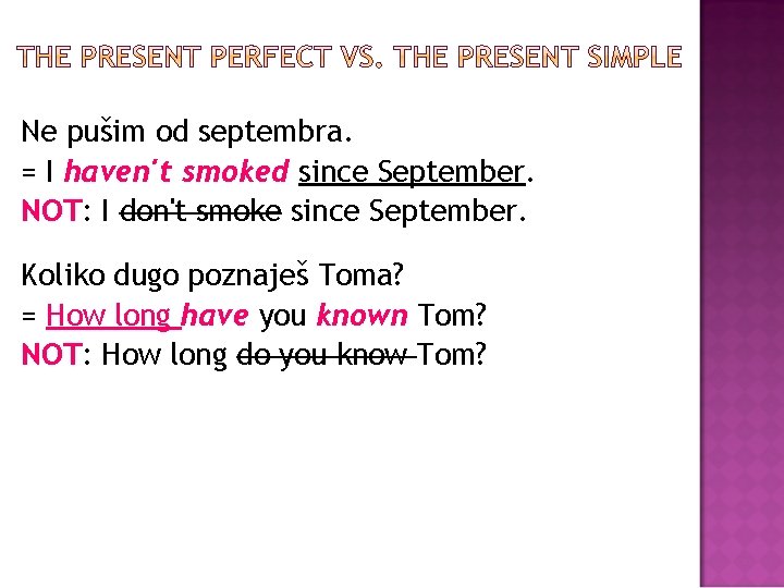 Ne pušim od septembra. = I haven't smoked since September. NOT: I don't smoke Ne pušim od septembra. = I haven't smoked since September. NOT: I don't smoke