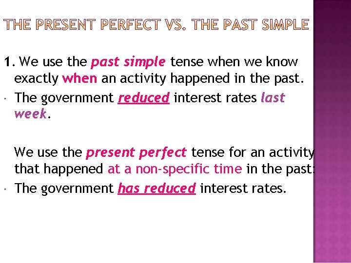 1. We use the past simple tense when we know exactly when an activity 1. We use the past simple tense when we know exactly when an activity