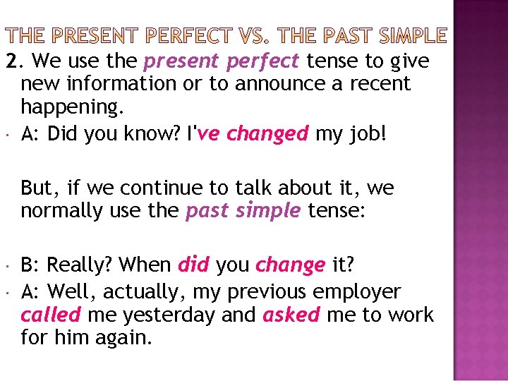 2. We use the present perfect tense to give new information or to announce 2. We use the present perfect tense to give new information or to announce