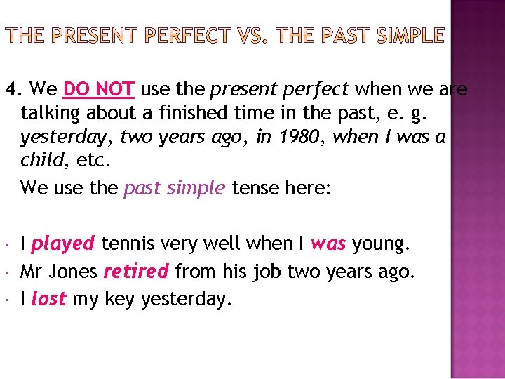 4. We DO NOT use the present perfect when we are talking about a 4. We DO NOT use the present perfect when we are talking about a