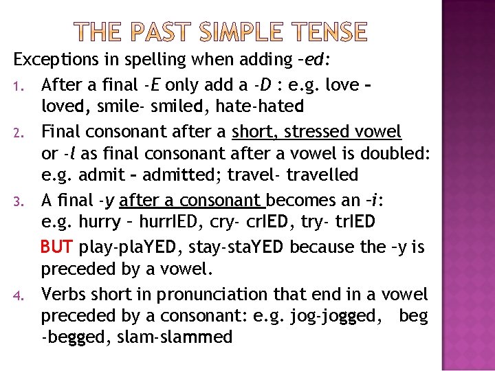 Exceptions in spelling when adding –ed: 1. After a final -E only add a Exceptions in spelling when adding –ed: 1. After a final -E only add a