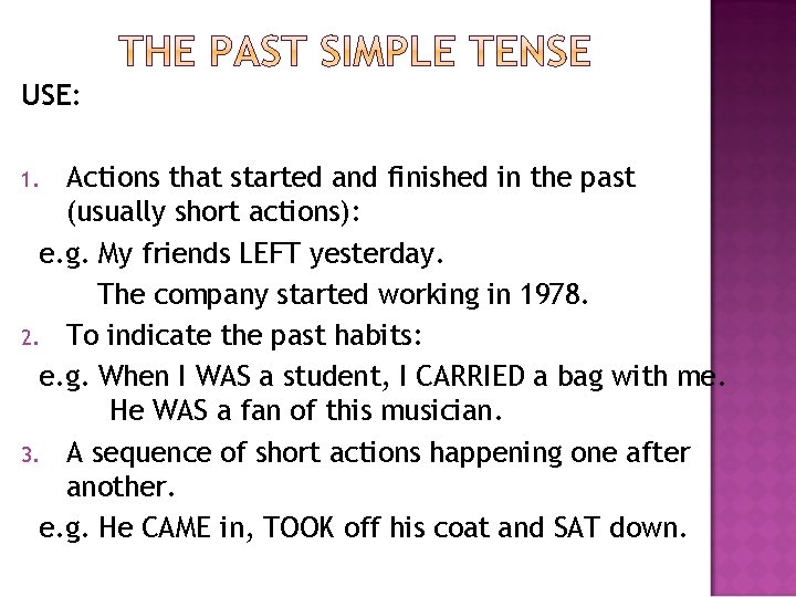 USE: Actions that started and finished in the past (usually short actions): e. g. USE: Actions that started and finished in the past (usually short actions): e. g.