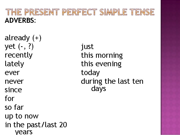 ADVERBS: already (+) yet (-, ? ) recently lately ever never since for so ADVERBS: already (+) yet (-, ? ) recently lately ever never since for so