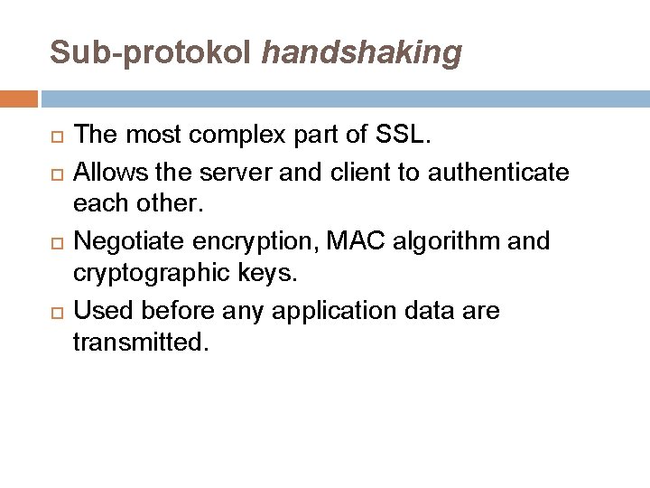 Sub-protokol handshaking The most complex part of SSL. Allows the server and client to