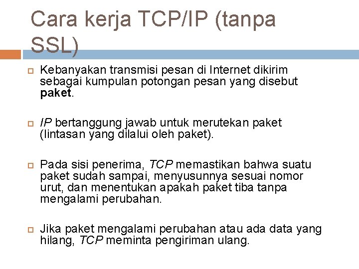 Cara kerja TCP/IP (tanpa SSL) Kebanyakan transmisi pesan di Internet dikirim sebagai kumpulan potongan