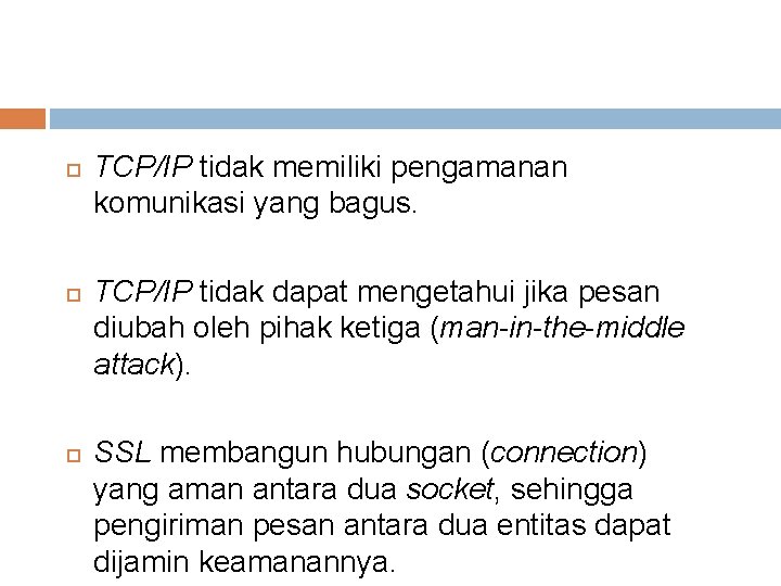  TCP/IP tidak memiliki pengamanan komunikasi yang bagus. TCP/IP tidak dapat mengetahui jika pesan