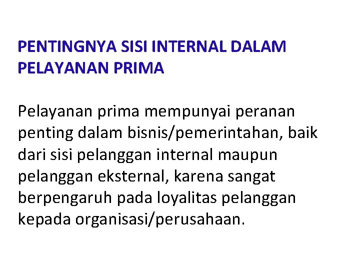 PENTINGNYA SISI INTERNAL DALAM PELAYANAN PRIMA Pelayanan prima mempunyai peranan penting dalam bisnis/pemerintahan, baik