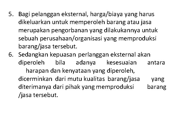 5. Bagi pelanggan eksternal, harga/biaya yang harus dikeluarkan untuk memperoleh barang atau jasa merupakan