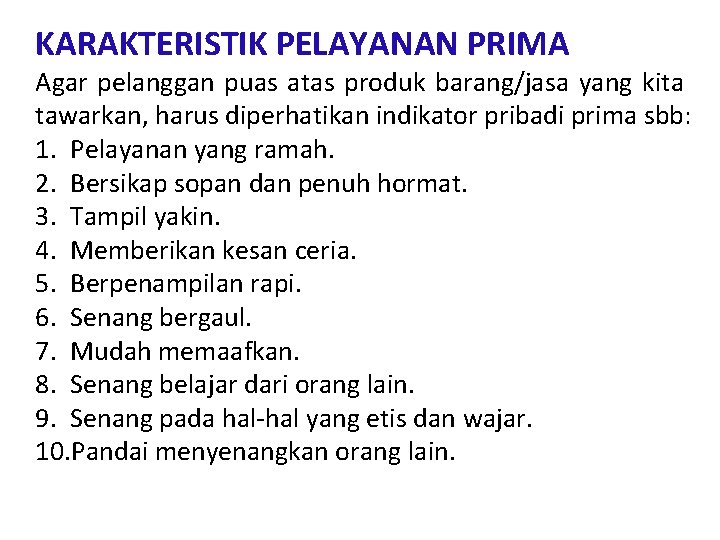 KARAKTERISTIK PELAYANAN PRIMA Agar pelanggan puas atas produk barang/jasa yang kita tawarkan, harus diperhatikan