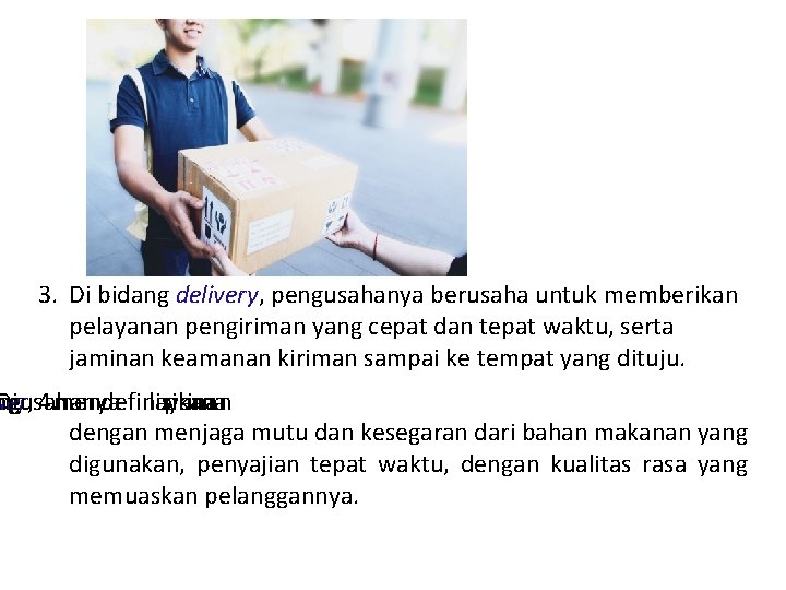 3. Di bidang delivery, pengusahanya berusaha untuk memberikan pelayanan pengiriman yang cepat dan tepat