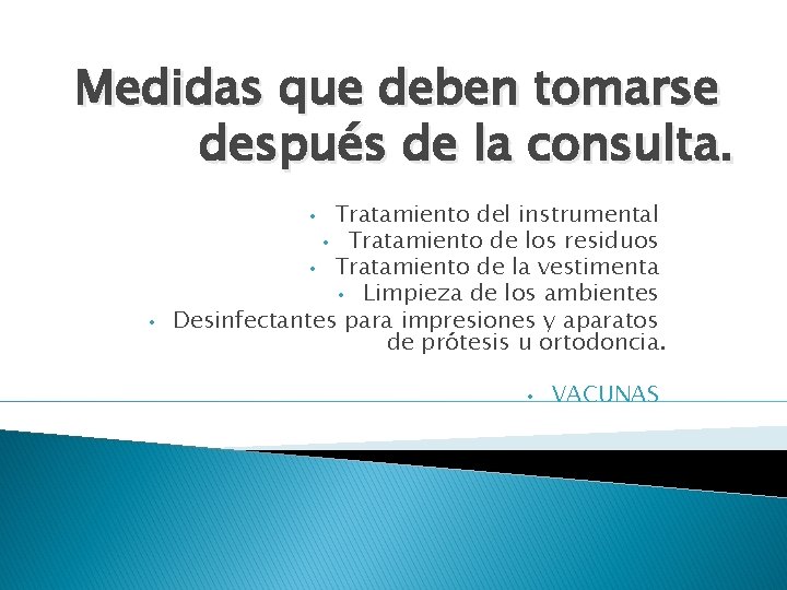 Medidas que deben tomarse después de la consulta. Tratamiento del instrumental • Tratamiento de