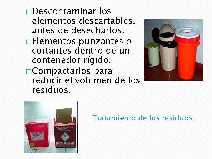 �Descontaminar los elementos descartables, antes de desecharlos. �Elementos punzantes o cortantes dentro de un