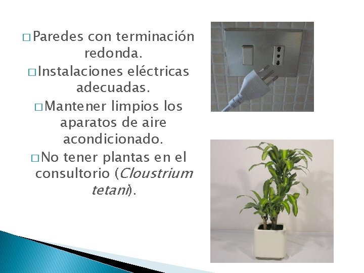 � Paredes con terminación redonda. � Instalaciones eléctricas adecuadas. � Mantener limpios los aparatos