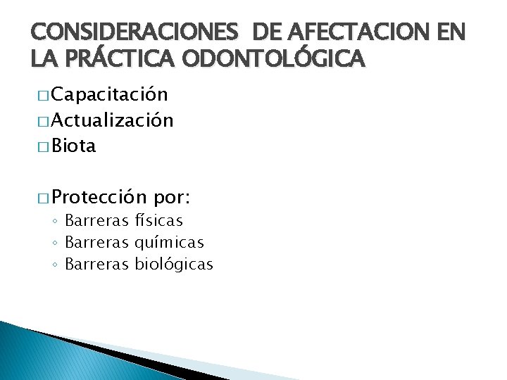 CONSIDERACIONES DE AFECTACION EN LA PRÁCTICA ODONTOLÓGICA � Capacitación � Actualización � Biota �