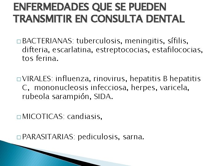 ENFERMEDADES QUE SE PUEDEN TRANSMITIR EN CONSULTA DENTAL � BACTERIANAS: tuberculosis, meningitis, sífilis, difteria,