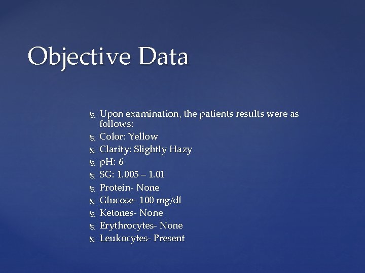 Objective Data Upon examination, the patients results were as follows: Color: Yellow Clarity: Slightly