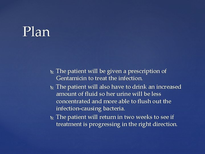 Plan The patient will be given a prescription of Gentamicin to treat the infection.