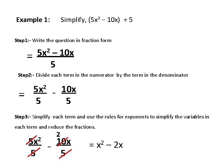 Example 1: Simplify, (5 x 2 – 10 x) ÷ 5 Step 1: -