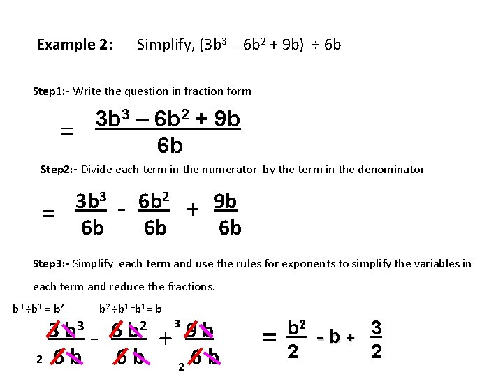 Example 2: Simplify, (3 b 3 – 6 b 2 + 9 b) ÷