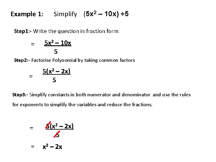 Example 1: Simplify (5 x 2 – 10 x) ÷ 5 Step 1: -