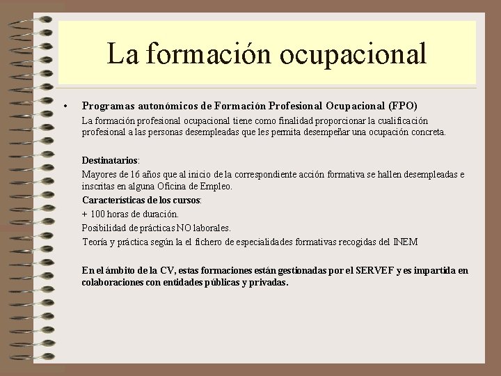 La formación ocupacional • Programas autonómicos de Formación Profesional Ocupacional (FPO) La formación profesional