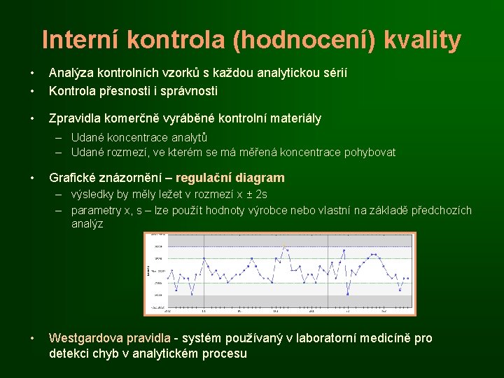 Interní kontrola (hodnocení) kvality • • Analýza kontrolních vzorků s každou analytickou sérií Kontrola