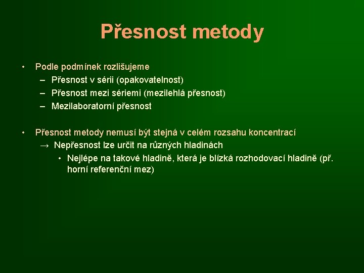 Přesnost metody • Podle podmínek rozlišujeme – Přesnost v sérii (opakovatelnost) – Přesnost mezi