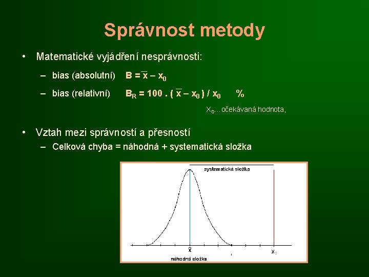 Správnost metody • Matematické vyjádření nesprávnosti: – bias (absolutní) B = x – x