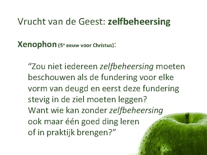 Vrucht van de Geest: zelfbeheersing Xenophon (5 e eeuw voor Christus): “Zou niet iedereen