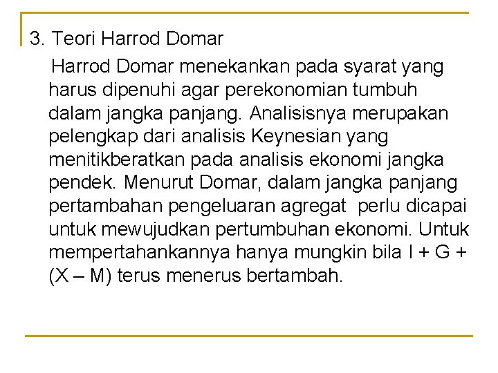 3. Teori Harrod Domar menekankan pada syarat yang harus dipenuhi agar perekonomian tumbuh dalam