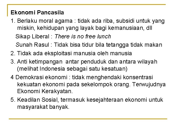 Ekonomi Pancasila 1. Berlaku moral agama : tidak ada riba, subsidi untuk yang miskin,