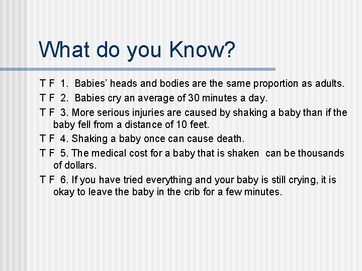 What do you Know? T F 1. Babies’ heads and bodies are the same