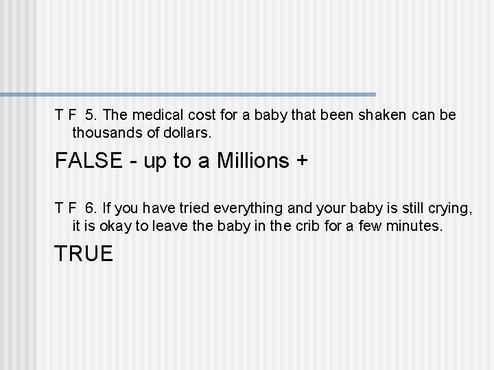T F 5. The medical cost for a baby that been shaken can be