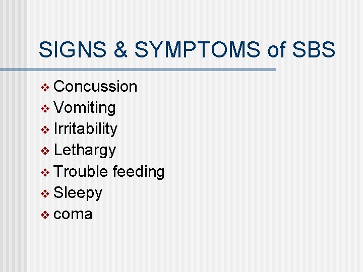 SIGNS & SYMPTOMS of SBS v Concussion v Vomiting v Irritability v Lethargy v