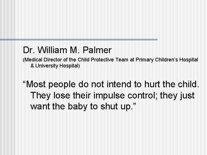 Dr. William M. Palmer (Medical Director of the Child Protective Team at Primary Children’s