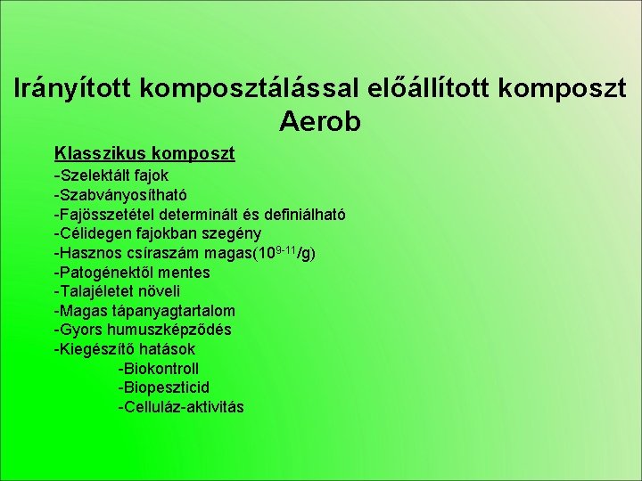 Irányított komposztálással előállított komposzt Aerob Klasszikus komposzt -Szelektált fajok -Szabványosítható -Fajösszetétel determinált és definiálható