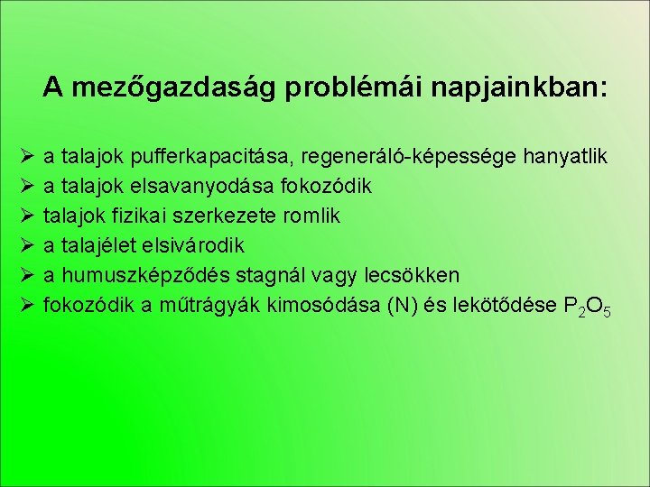 A mezőgazdaság problémái napjainkban: Ø a talajok pufferkapacitása, regeneráló-képessége hanyatlik Ø a talajok elsavanyodása