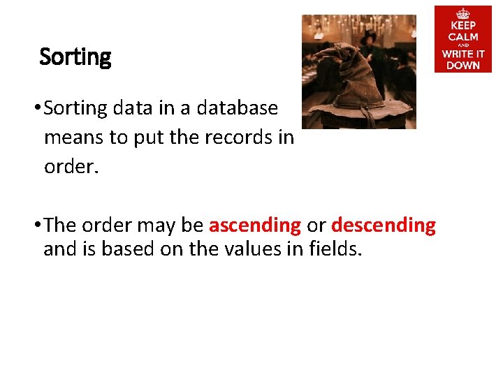 Sorting • Sorting data in a database means to put the records in order.