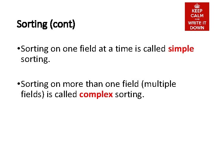Sorting (cont) • Sorting on one field at a time is called simple sorting.