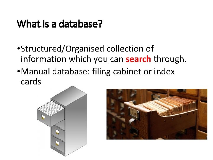 What is a database? • Structured/Organised collection of information which you can search through.