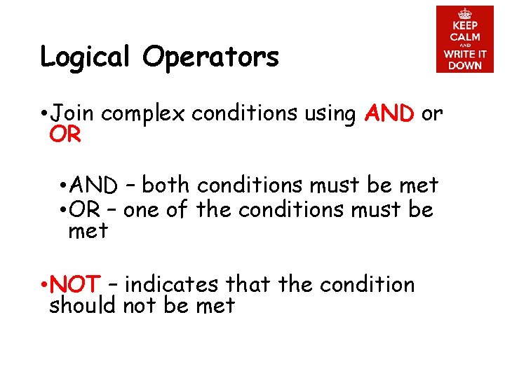 Logical Operators • Join complex conditions using AND or OR • AND – both