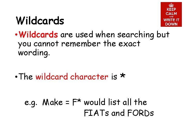 Wildcards • Wildcards are used when searching but you cannot remember the exact wording.